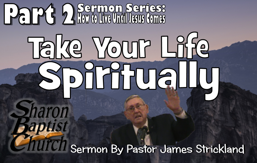 How to Live Until Jesus Comes Series - 2 - Take your Life Spiritually VIDEO