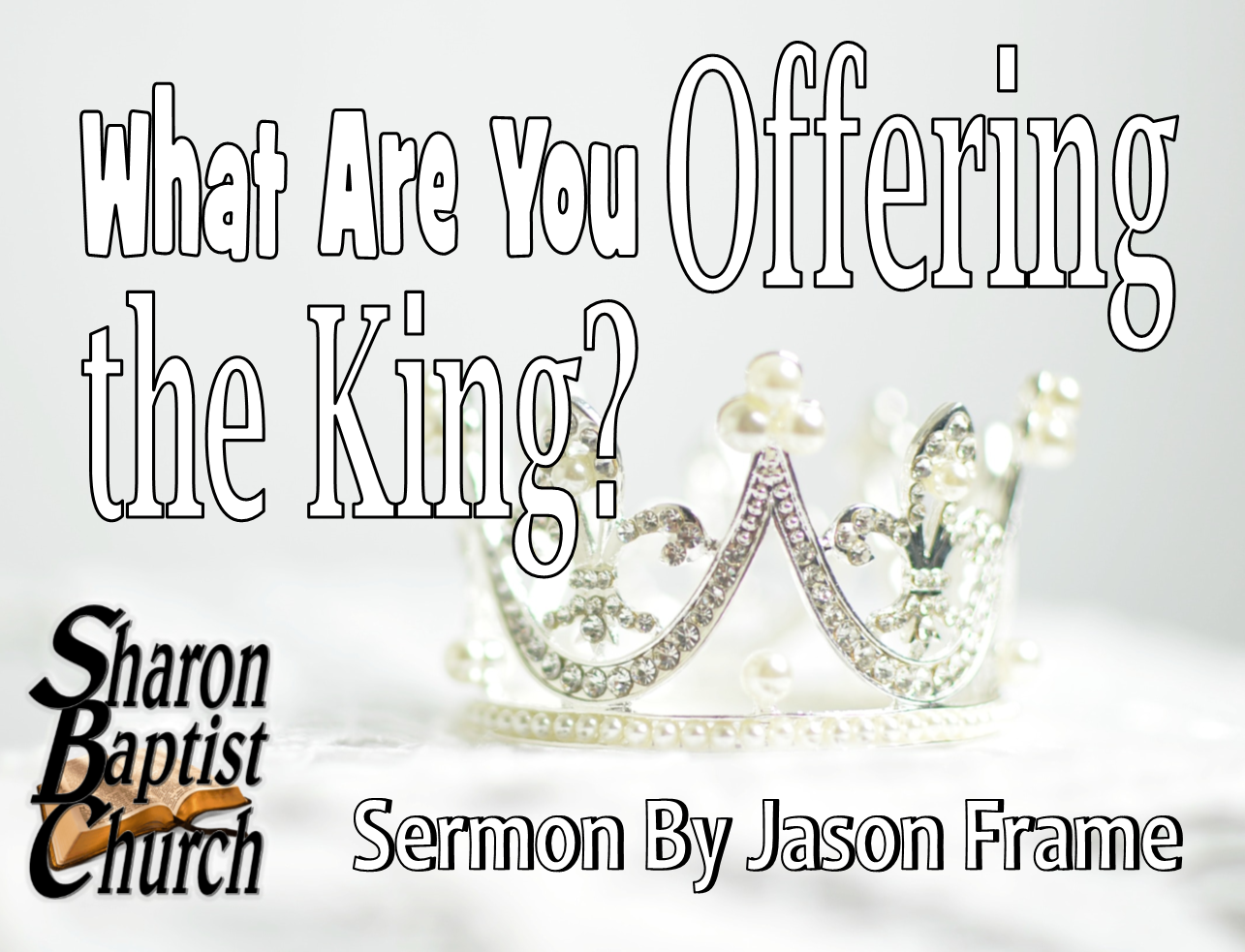 What are you offering the King - sermon by guest Jason Frame 10-16-19